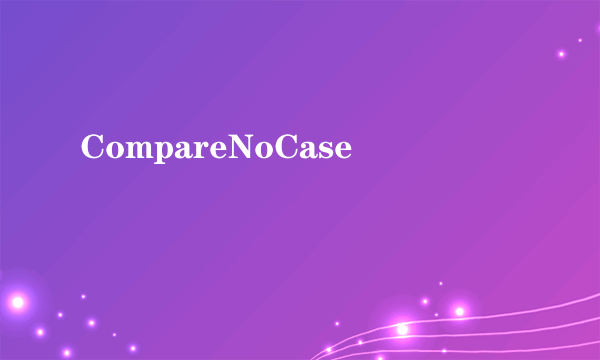 CompareNoCase