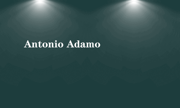 Antonio Adamo