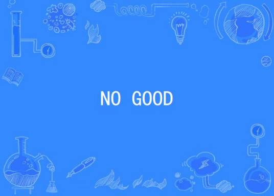 NO GOOD