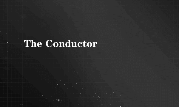 The Conductor