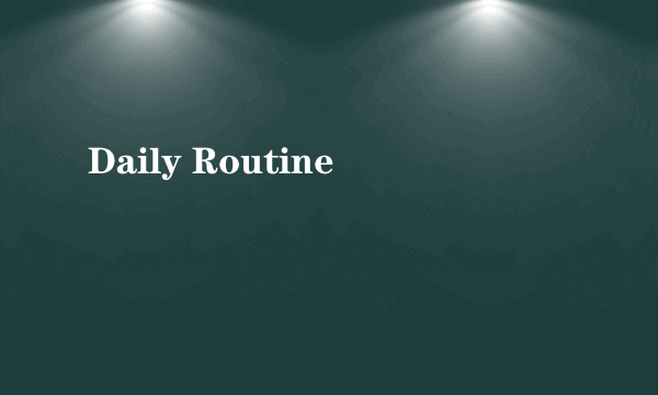 Daily Routine