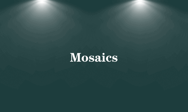 Mosaics