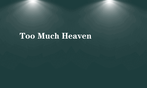 Too Much Heaven