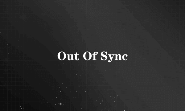 Out Of Sync