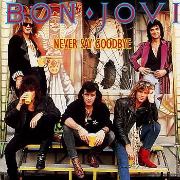 never say goodbye（1987年美国硬摇滚乐队Bon Jovi演唱歌曲）