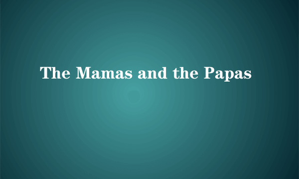 The Mamas and the Papas
