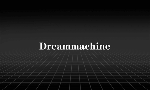 Dreammachine