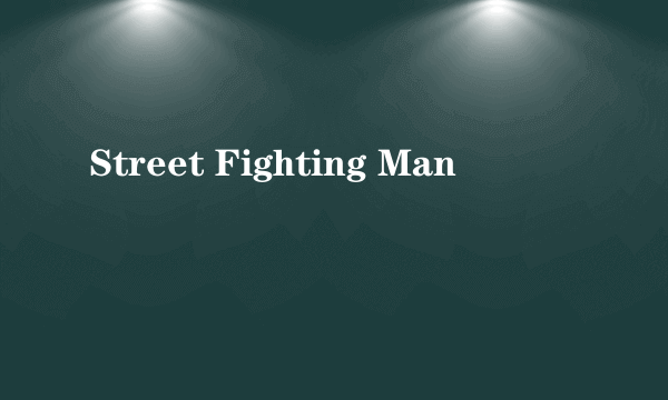 Street Fighting Man
