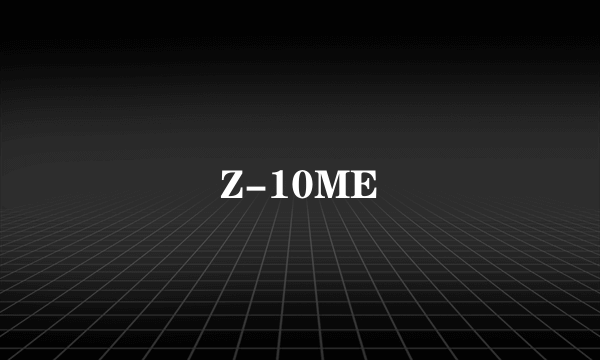 Z-10ME