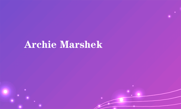 Archie Marshek