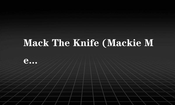 Mack The Knife (Mackie Messer)