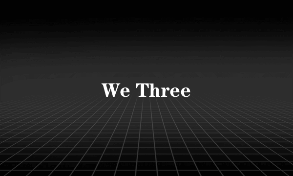 We Three