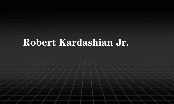 Robert Kardashian Jr.