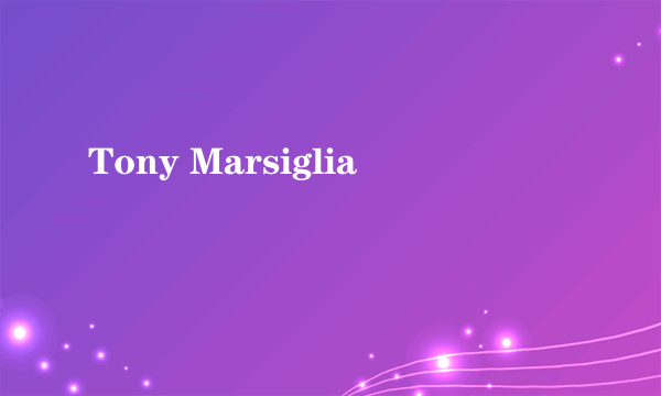 Tony Marsiglia