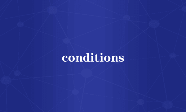 conditions