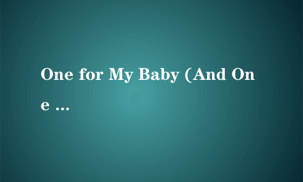 One for My Baby (And One More for the Road)