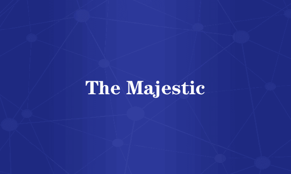 The Majestic