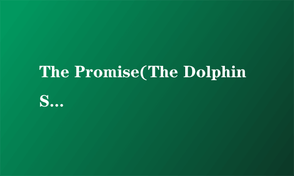 The Promise(The Dolphin Song)