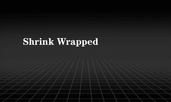 Shrink Wrapped