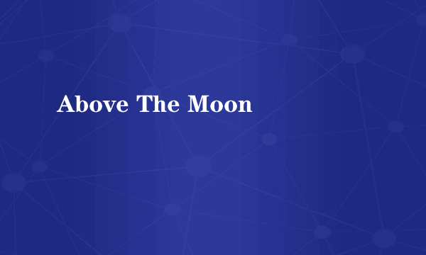 Above The Moon