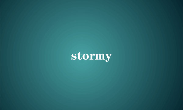 stormy