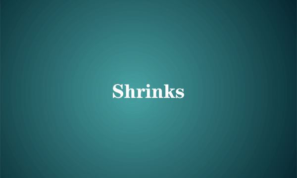 Shrinks