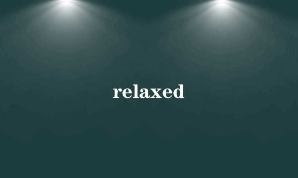 relaxed