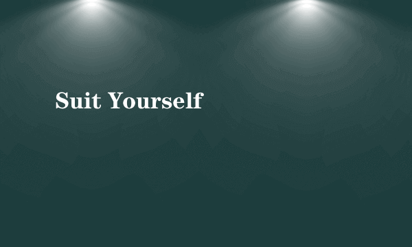 Suit Yourself