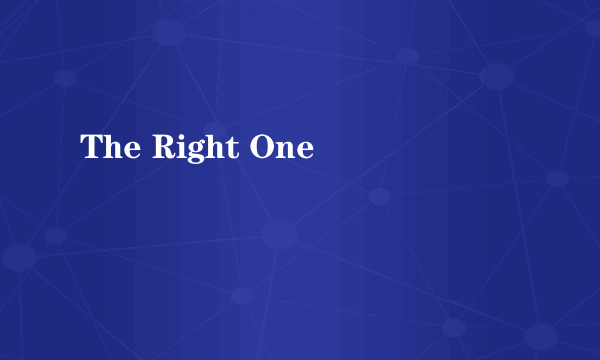 The Right One