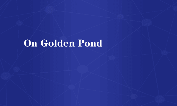 On Golden Pond
