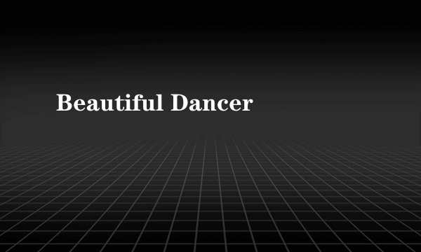 Beautiful Dancer