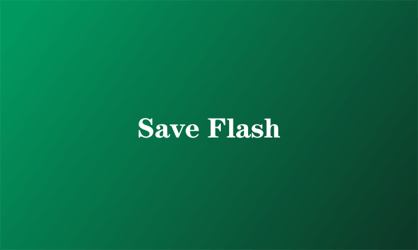 Save Flash