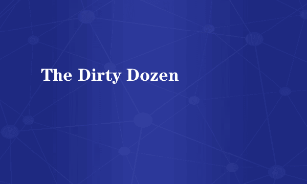 The Dirty Dozen