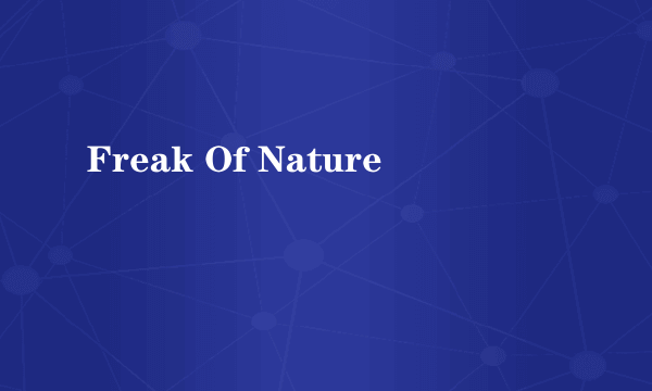 Freak Of Nature