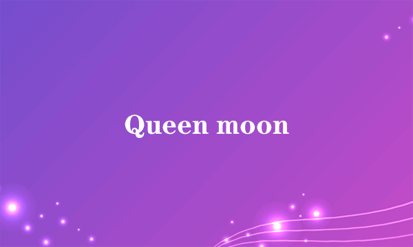 Queen moon