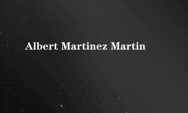 Albert Martinez Martin