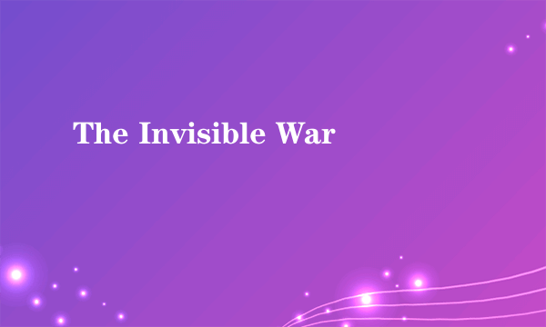 The Invisible War