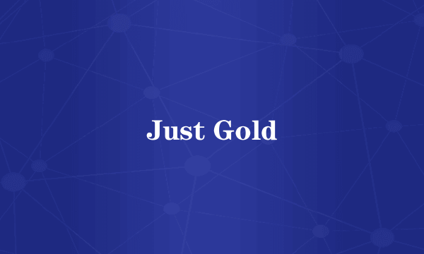 Just Gold