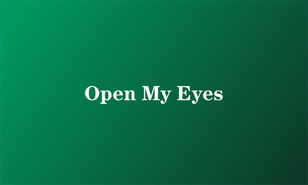 Open My Eyes
