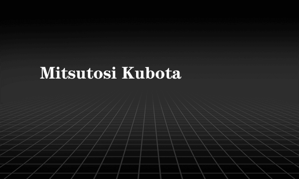 Mitsutosi Kubota