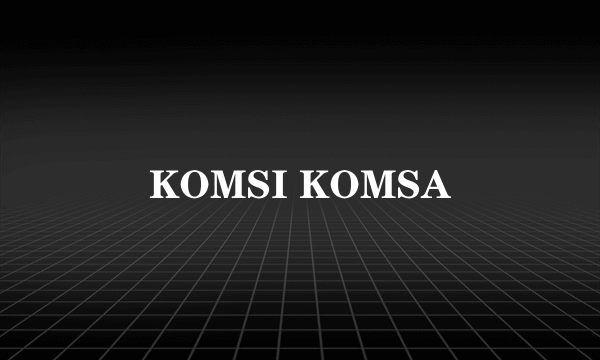KOMSI KOMSA