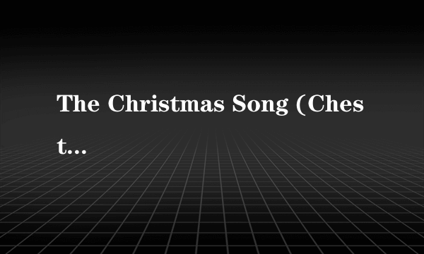 The Christmas Song (Chestnuts Roasting On An Open Fire)