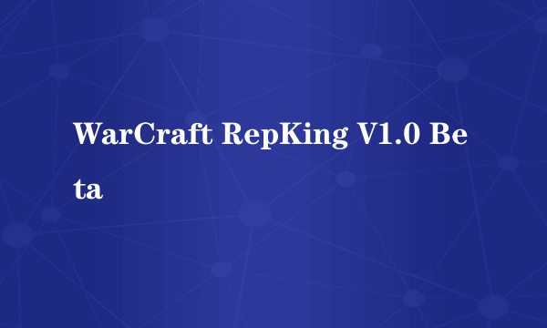 WarCraft RepKing V1.0 Beta