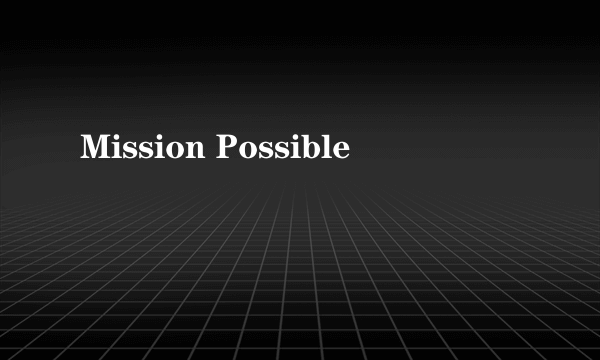 Mission Possible