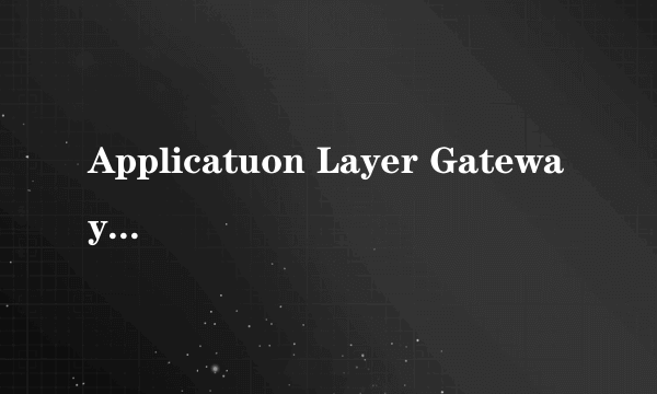 Applicatuon Layer Gateway Service