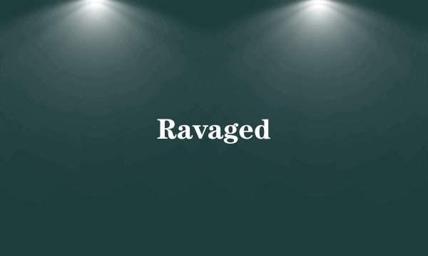 Ravaged