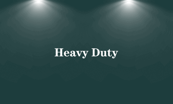 Heavy Duty