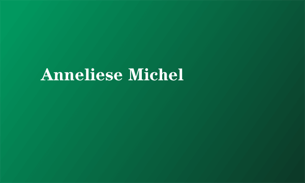 Anneliese Michel