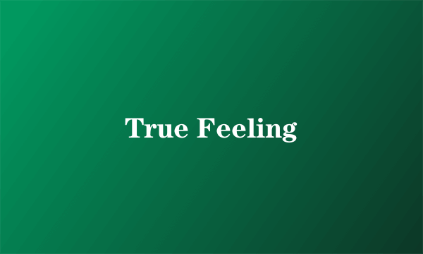 True Feeling