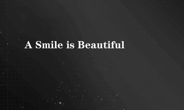A Smile is Beautiful